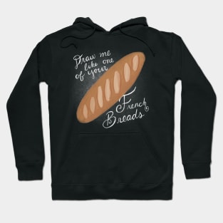 Draw Me Like One of Your French Breads Hoodie